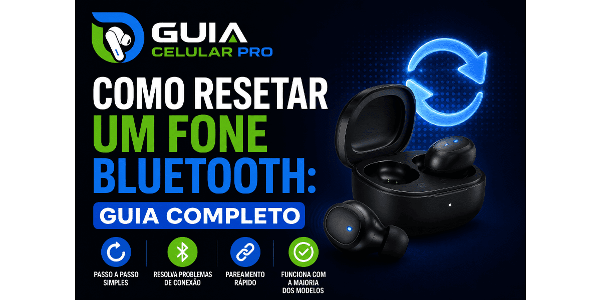 Como resetar um fone Bluetooth passo a passo para resolver problemas de conexão e pareamento